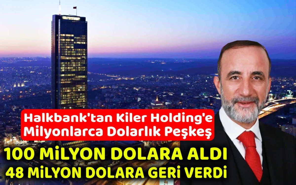 Halkbank'tan Kiler Holding'e milyonlarca dolarlık kıyak