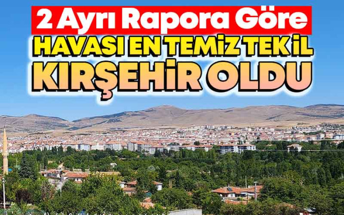 Havası En Temiz Tek İl Kırşehir Oldu