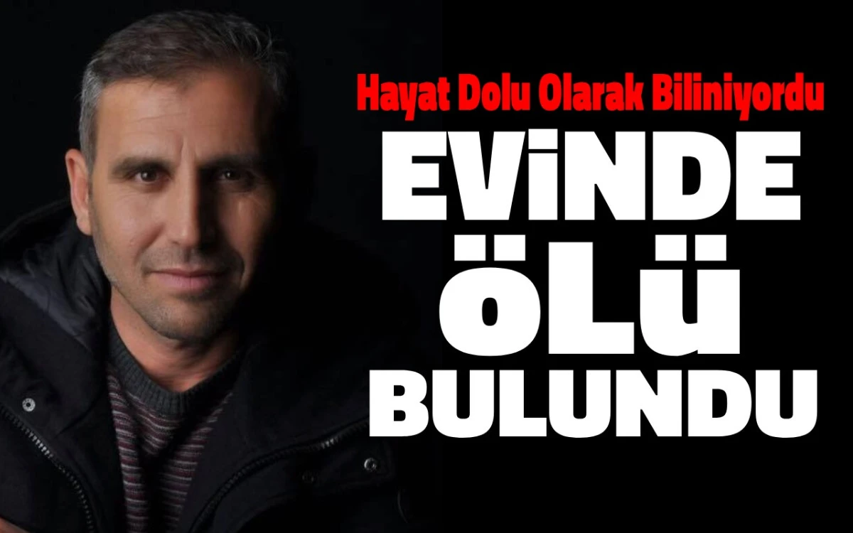 Hayat dolu olarak biliniyordu: Evinde &ouml;l&uuml; bulundu