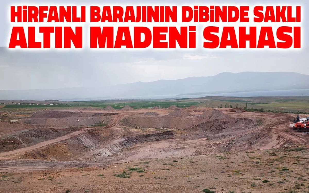 Hirfanlı Barajı'nın dibinde saklı altın madeni sahası