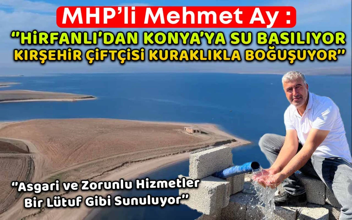 Hirfanlı'dan Konya'ya su basılıyor Kırşehir çiftçisi kuraklıkla boğuşuyor