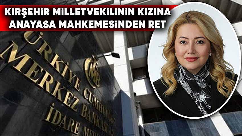 Kırşehir Milletvekilinin Kızına Anayasa Mahkemesinden Ret