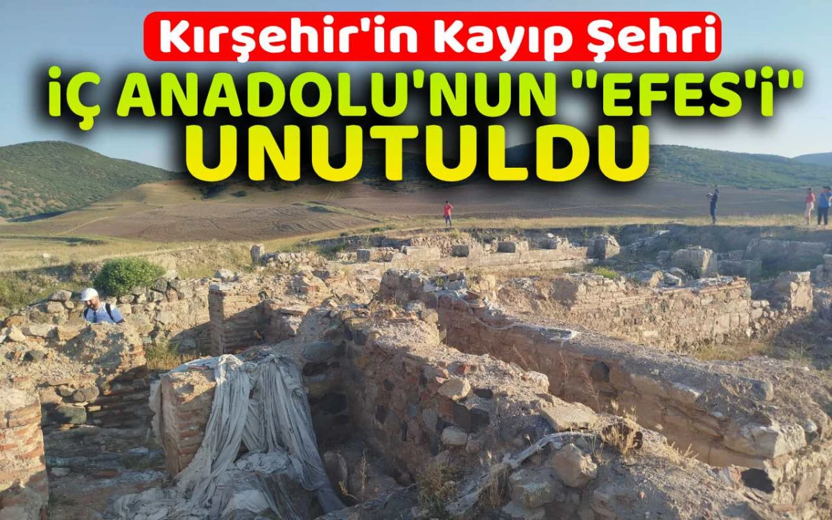 İç Anadolu’nun Efes’i Unutuldu
