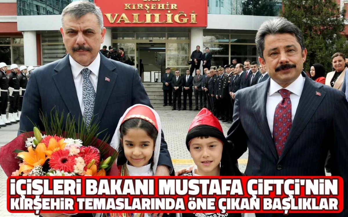 İ&ccedil;işleri Bakanı Mustafa &Ccedil;ift&ccedil;i Kırşehir&rsquo;de: İşte detaylar