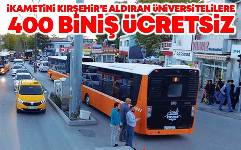 İkametini Kırşehir'e Aldıran Üniversitelilere 400 Biniş Ücretsiz