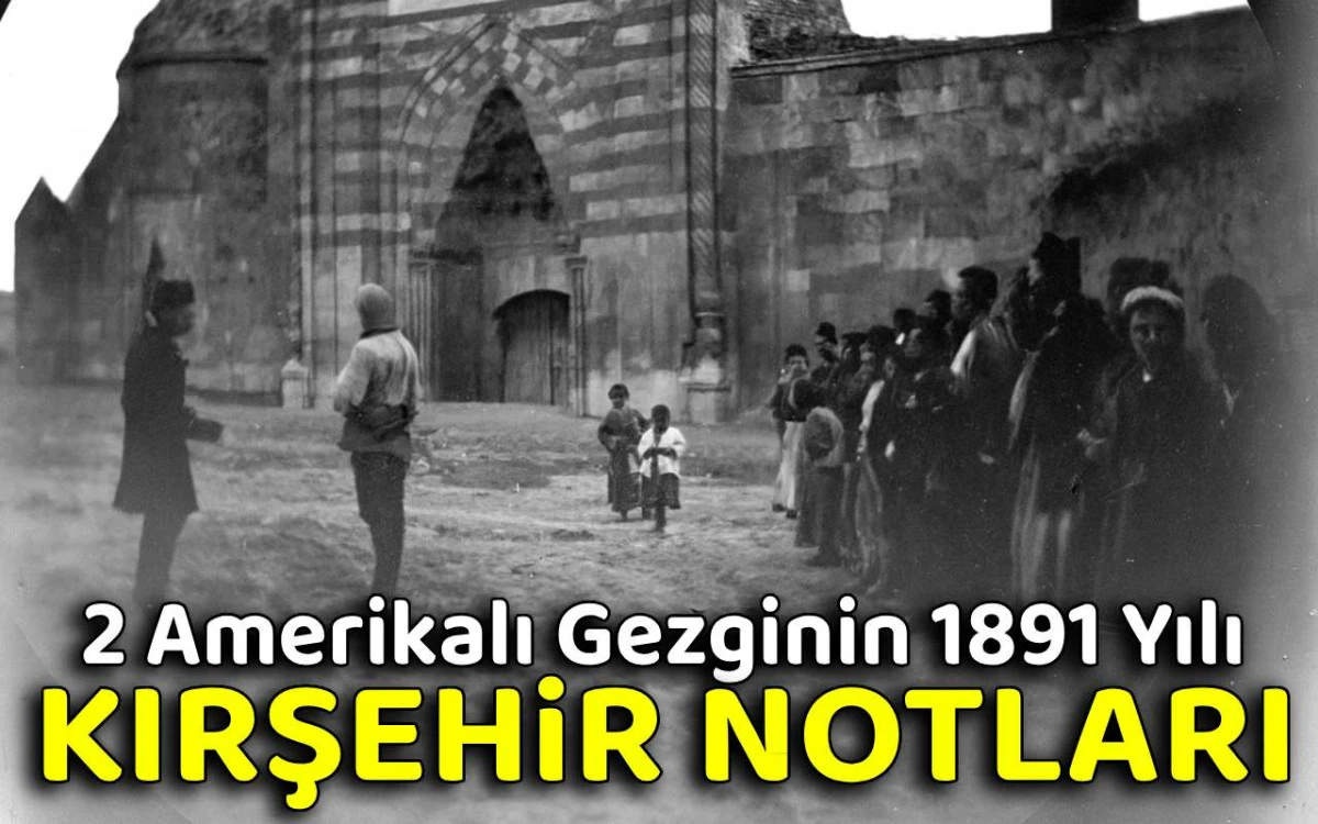 İki Amerikalı gezginin 1891 yılı Kırşehir notları