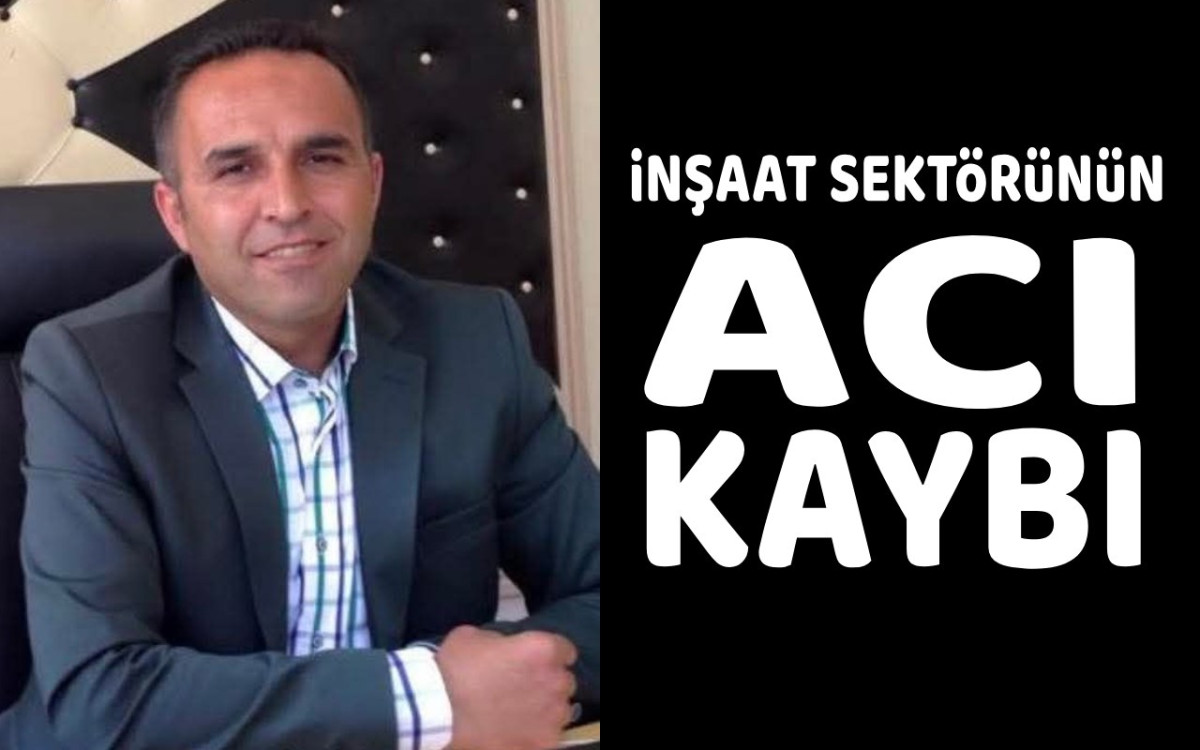 İnşaat sektörünün acı kaybı