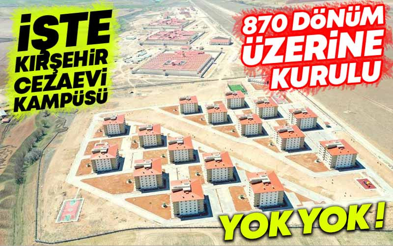 İşte Kırşehir'in Yüksek Güvenlikli Cezaevi Kampüsü