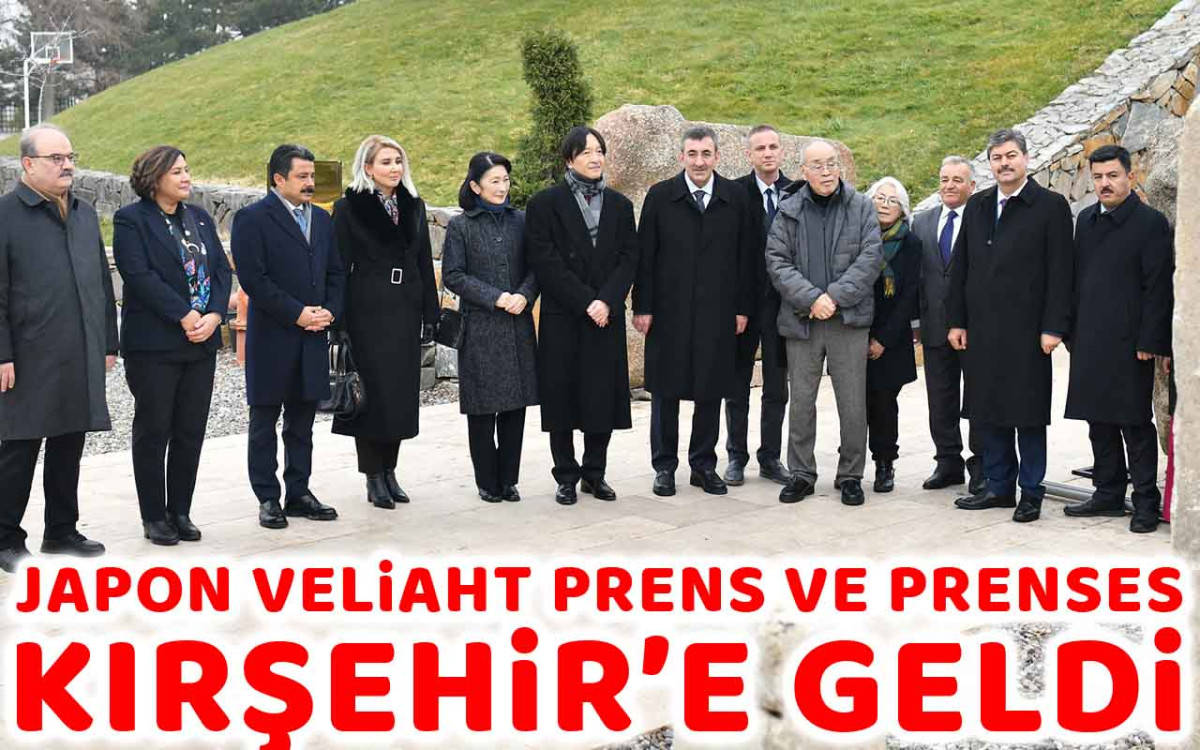 Japon Veliaht Prens ve Prenses Kırşehir'e Geldi