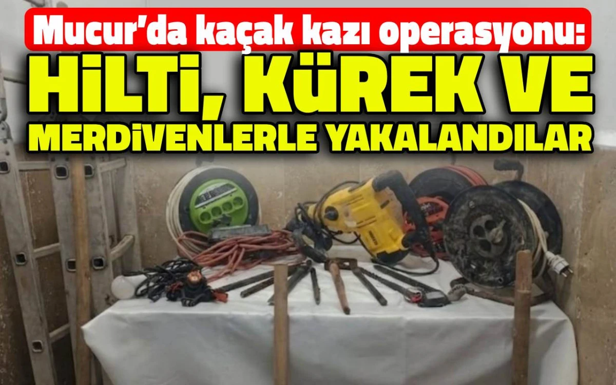 Ka&ccedil;ak kazı operasyonu: Hilti, k&uuml;rek ve merdivenlerle yakalandılar