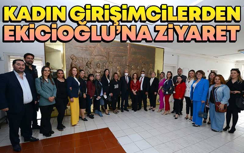 Kadın Girişimcilerden Başkan Ekicioğlu'na Ziyaret