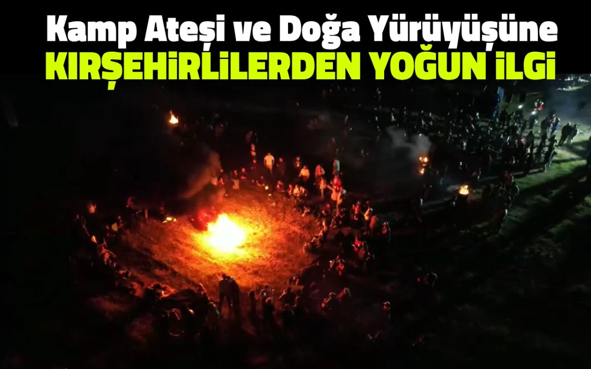 Kamp Ateşi ve Doğa Y&uuml;r&uuml;y&uuml;ş&uuml;ne Kırşehirlilerden Yoğun İlgi