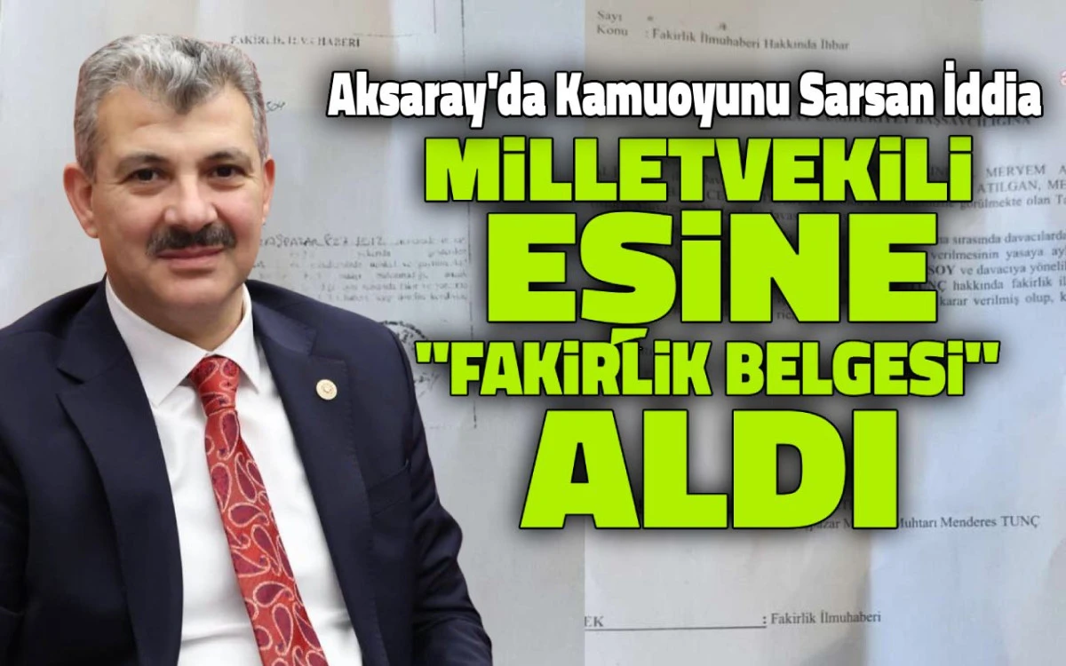 Kamuoyunu sarsan iddia: Aksaray Milletvekili eşine ''Fakirlik Belgesi'' aldı