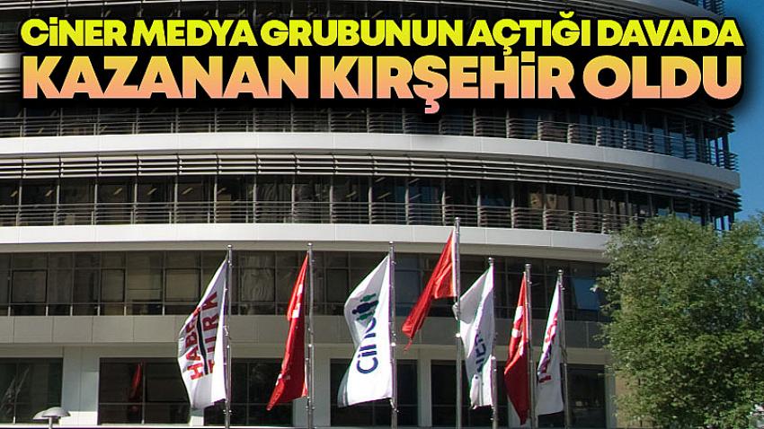Ciner Medya Grubunun Açtığı Davada Kazanan Kırşehir Oldu