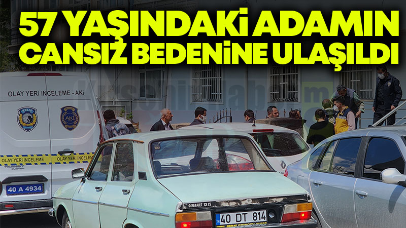 57 Yaşındaki Adamın Cansız Bedenine Ulaşıldı