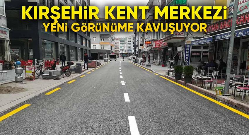 Kırşehir Kent Merkezi Yeni Görünüme Kavuşuyor