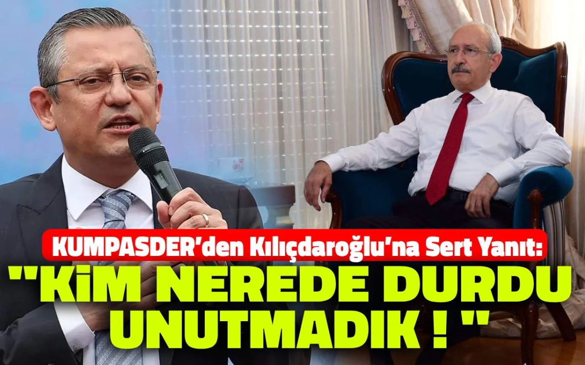 Kılıçdaroğlu’na en sert yanıt KUMPASDER’den geldi