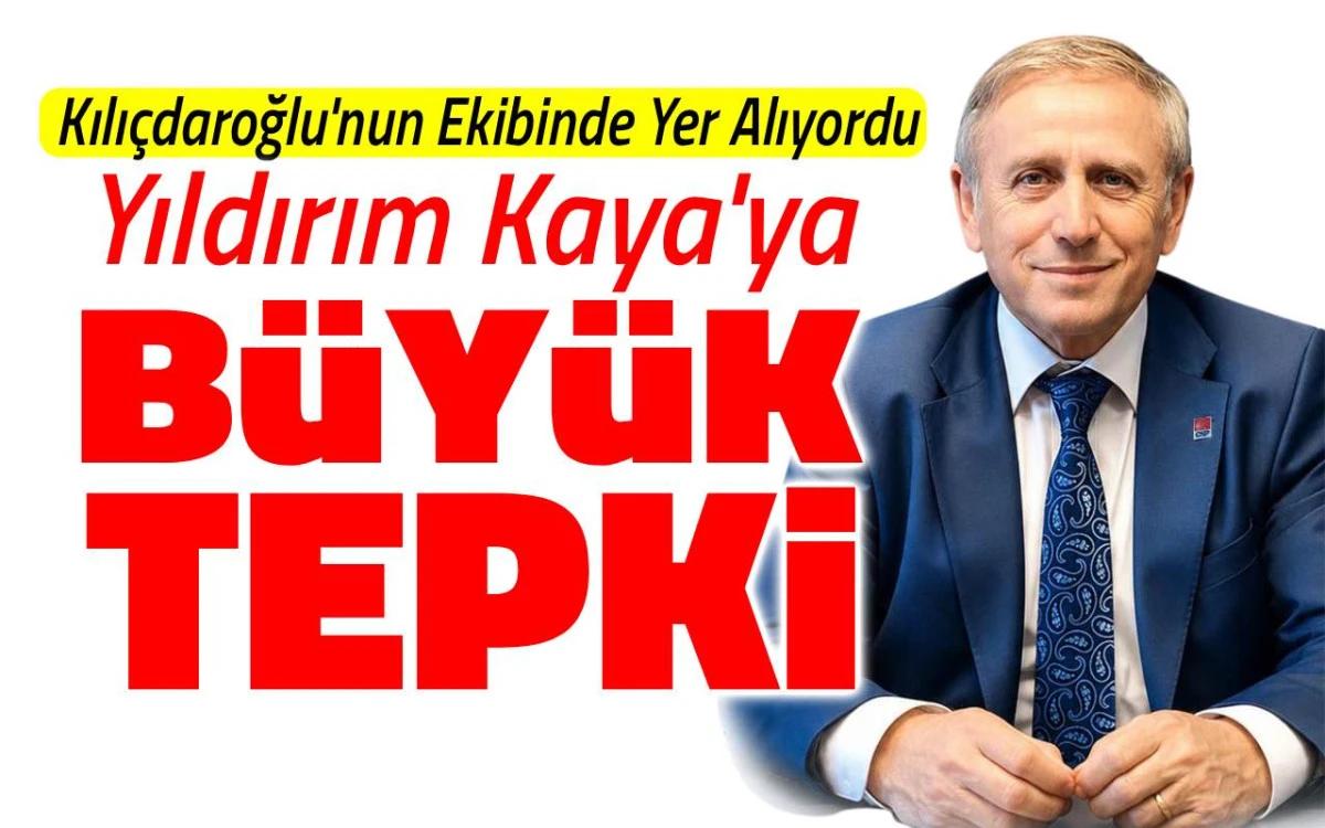 Kılı&ccedil;daroğlu'na yakınlığı ile bilinen Yıldırım Kaya'ya b&uuml;y&uuml;k tepki