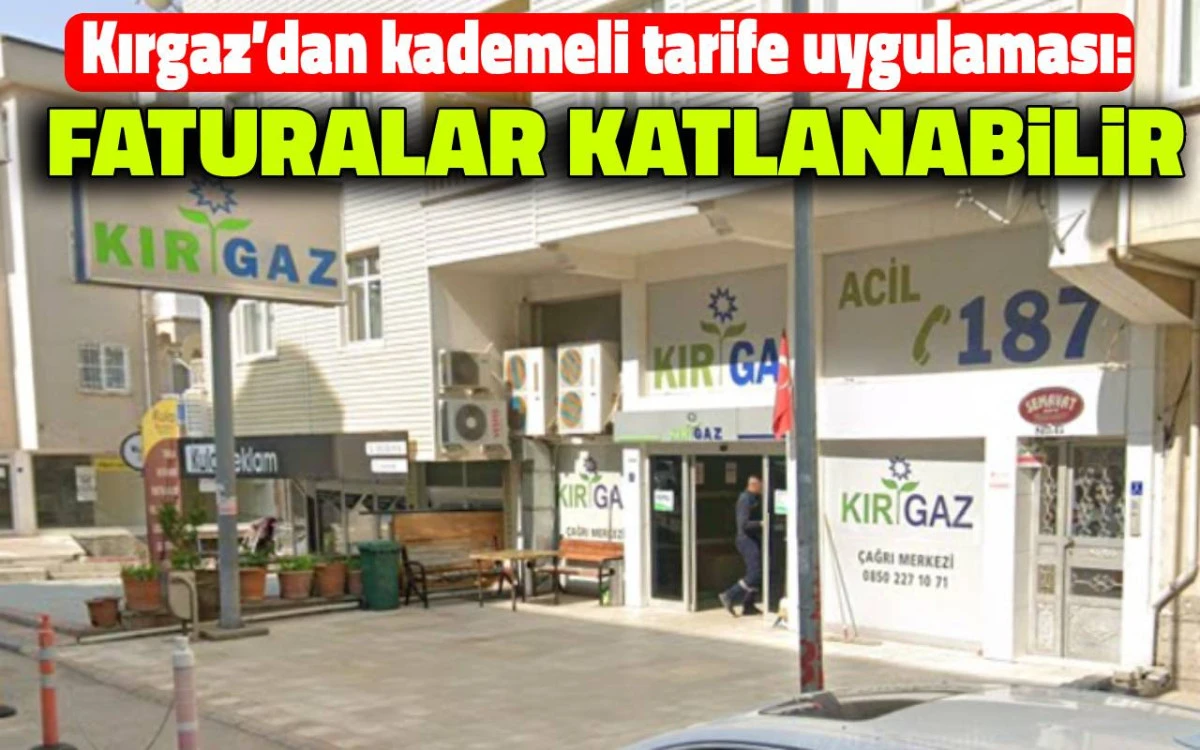 Kırgaz&rsquo;dan kademeli tarife uygulaması: Faturalar katlanabilir