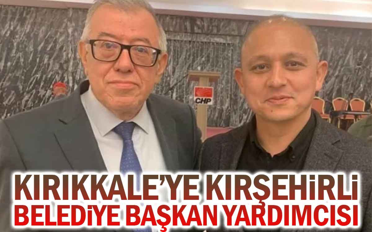 Kırıkkale'ye Kırşehirli Belediye Başkan Yardımcısı