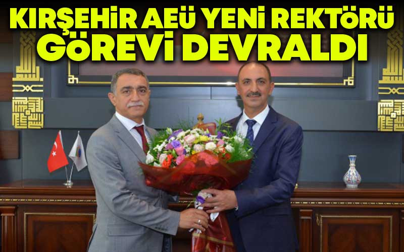 Kırşehir AEÜ Yeni Rektörü Görevi Devraldı
