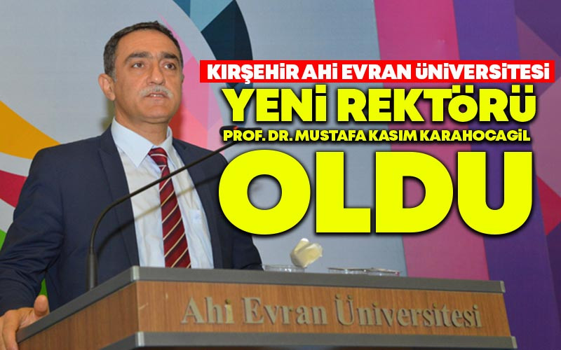 Kırşehir Ahi Evran Üniversitesi Yeni Rektörü Prof. Dr. Mustafa Kasım Karahocagil Oldu