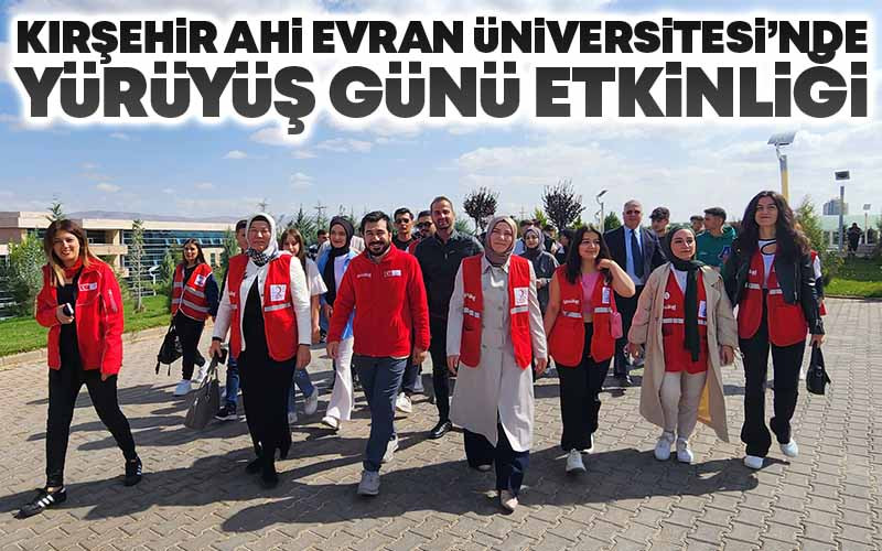 Kırşehir Ahi Evran Üniversitesi'nde Yürüyüş Etkinliği Düzenlendi