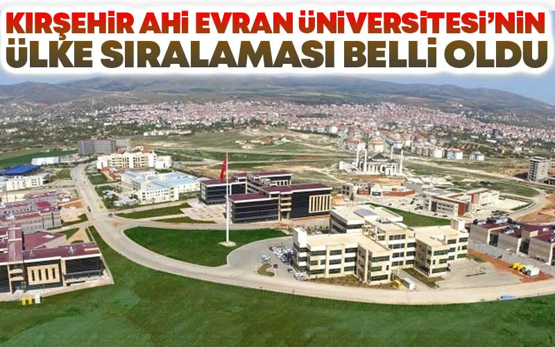 Kırşehir Ahi Evran Üniversitesi'nin Türkiye Sıralaması Belli Oldu