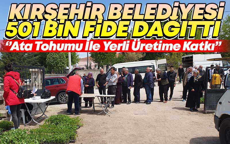 Kırşehir Belediyesi 501 Bin Fide Dağıttı