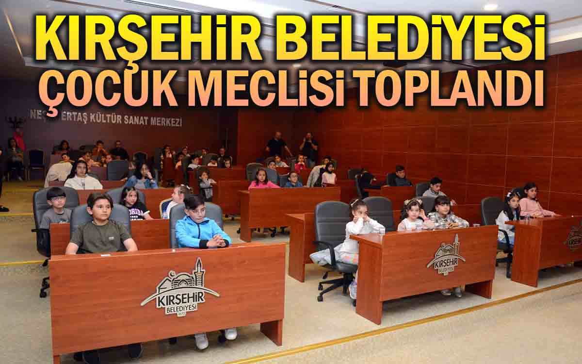 Kırşehir Belediyesi Çocuk Meclisi Toplandı