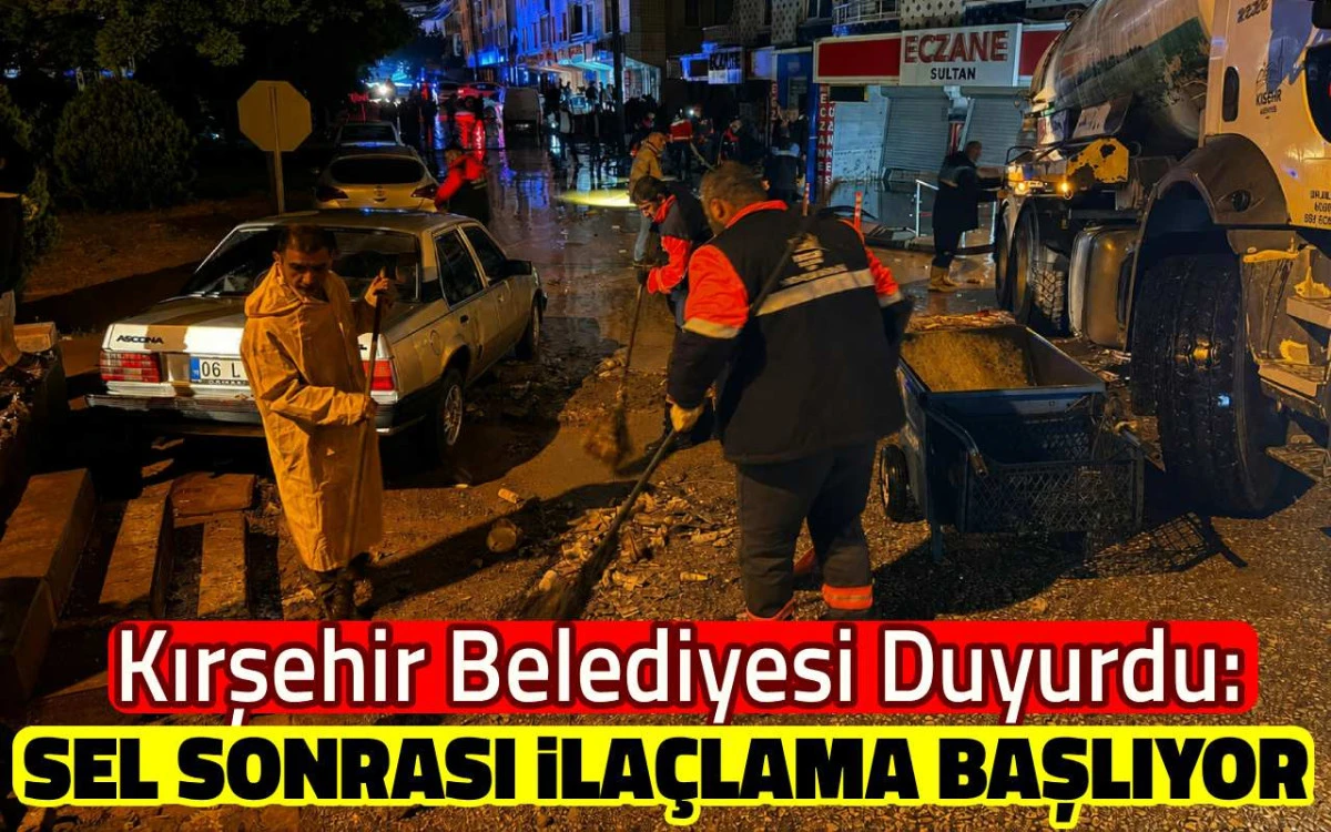 Kırşehir Belediyesi duyurdu: Sel sonrası ila&ccedil;lama başlıyor