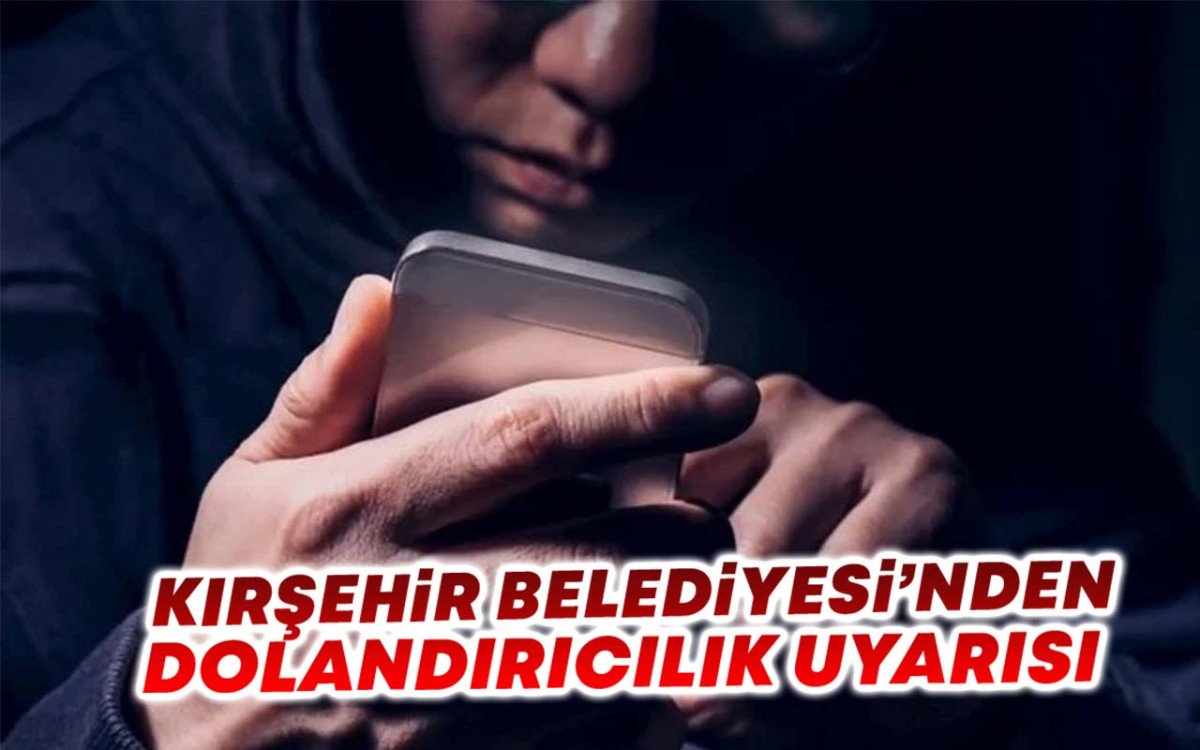 Kırşehir Belediyesi'nden Dolandırıcılık Uyarısı