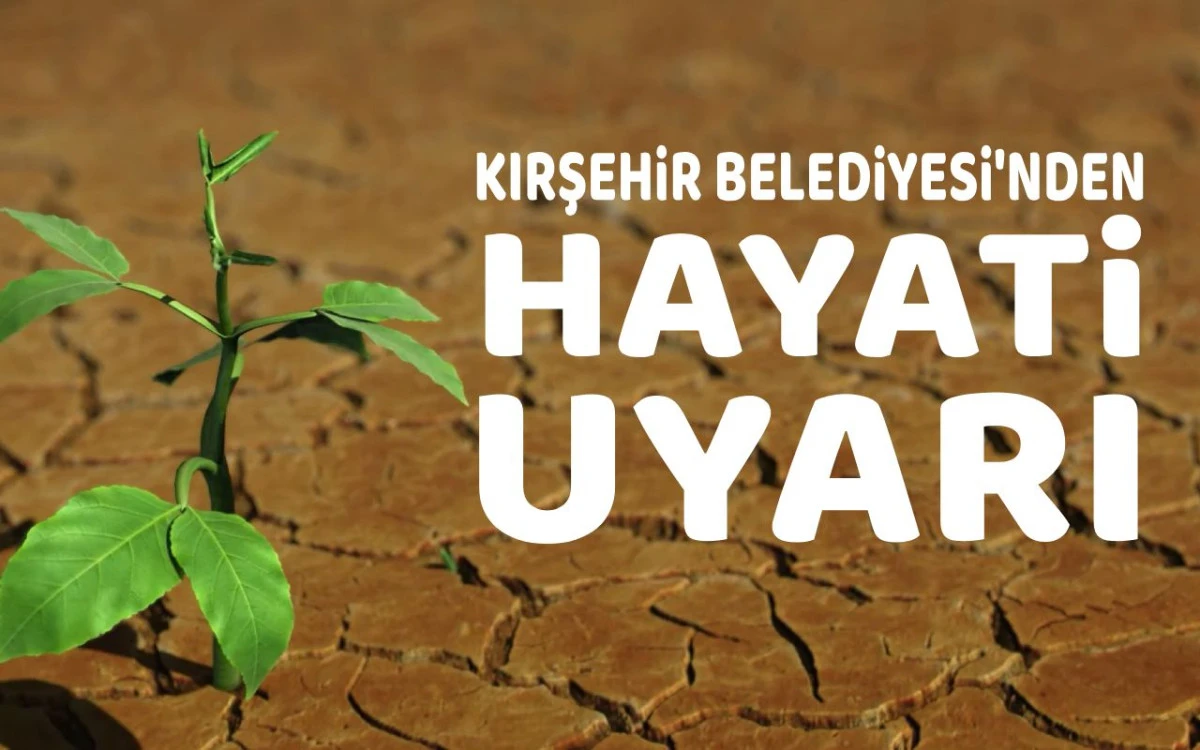 Kırşehir Belediyesi'nden hayati uyarı