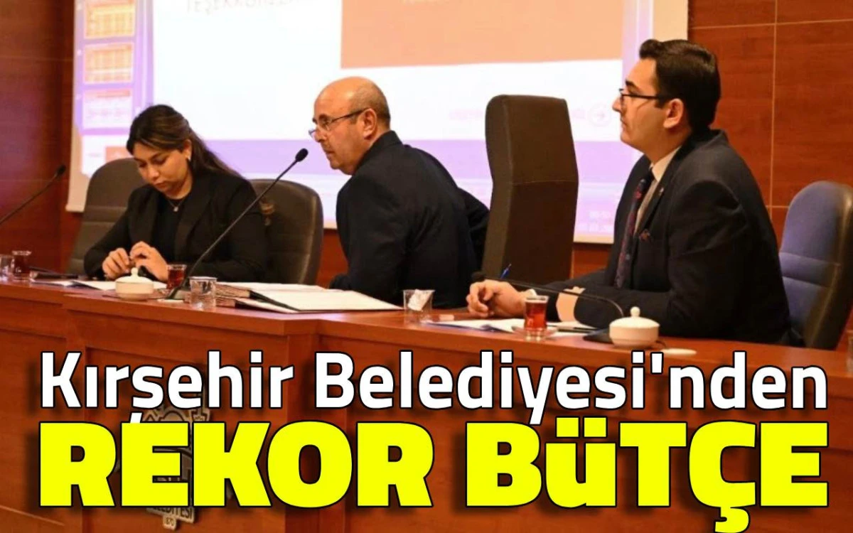 Kırşehir Belediyesi'nden rekor bütçe