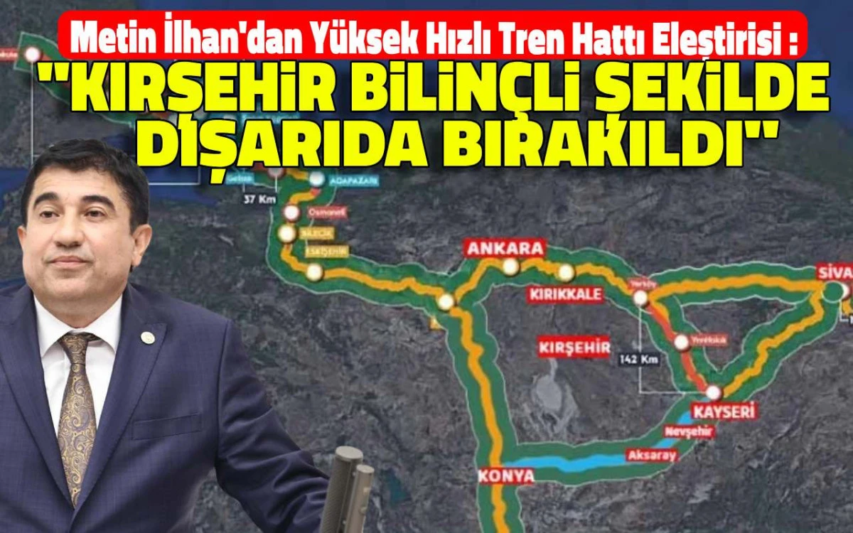 Kırşehir bilinçli şekilde hızlı tren projesi dışında bırakıldı