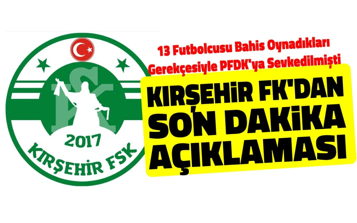 Kırşehir FK'dan, bahis soruşturmasındaki futbolculara ilişkin açıklama