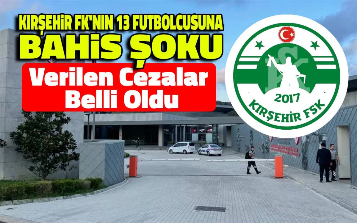 Kırşehir FK'nın 13 futbolcusuna verilen cezalar belli oldu