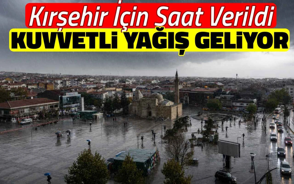 Kırşehir İ&ccedil;in Saat Verildi: Kuvvetli Yağış Geliyor