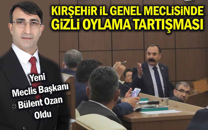   Kırşehir İl Genel Meclisinde Gizli Oylama Tartışması