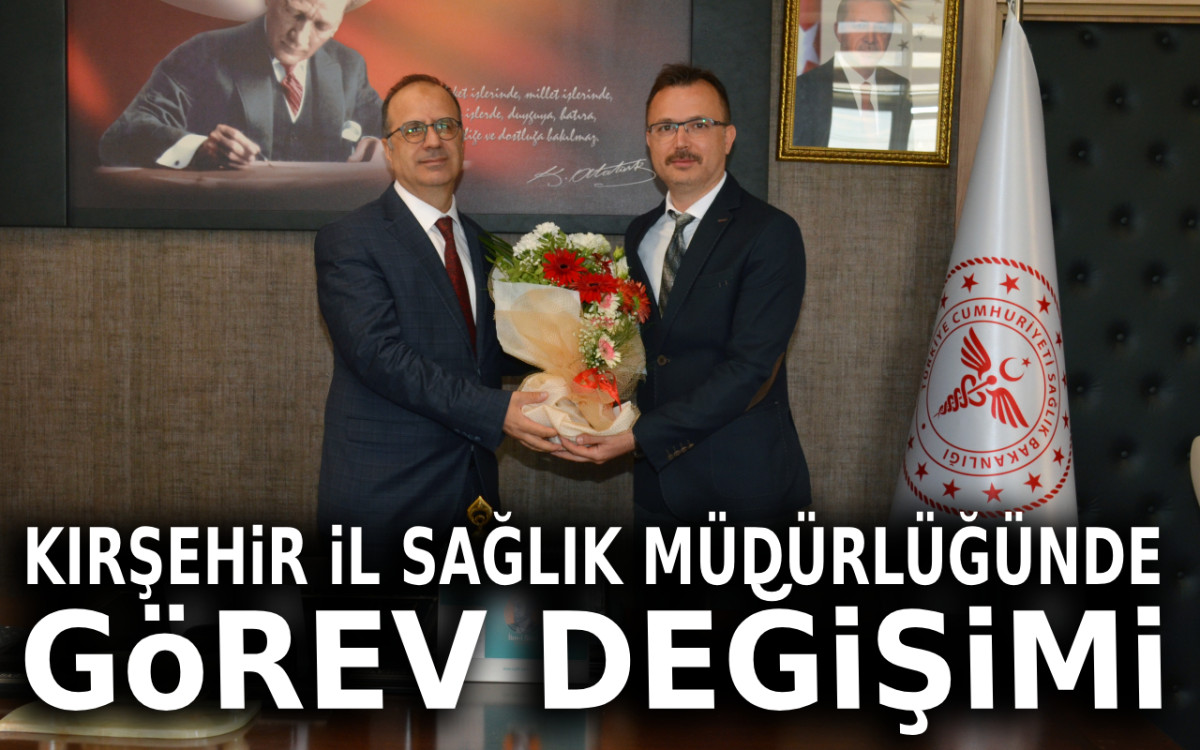 Kırşehir İl Sağlık Müdürlüğü'nde Görev Değişimi