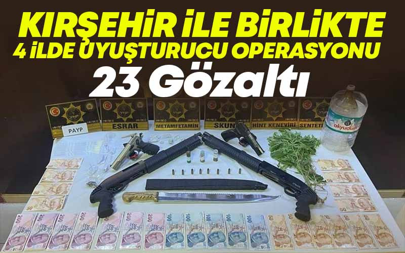 Kırşehir İle Birlikte 4 İlde Uyuşturucu Operasyonu