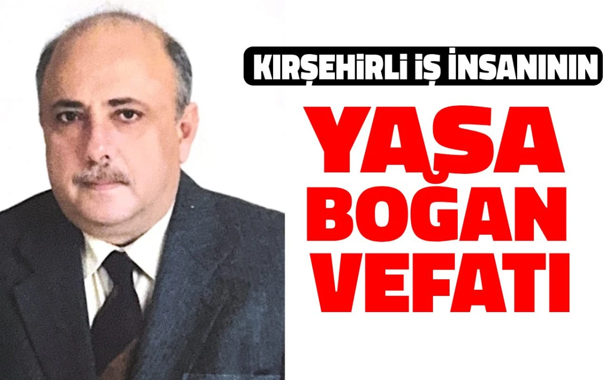 Kırşehirli iş insanı Şefik Y&uuml;cesan vefat etti