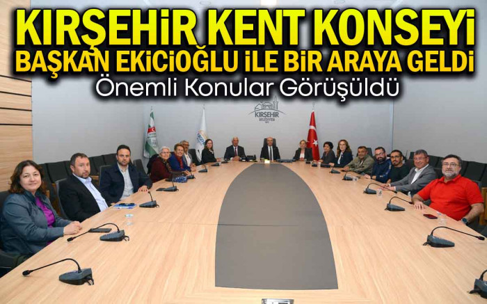  Kırşehir Kent Konseyi Başkan Ekicioğlu İle Biraraya Geldi