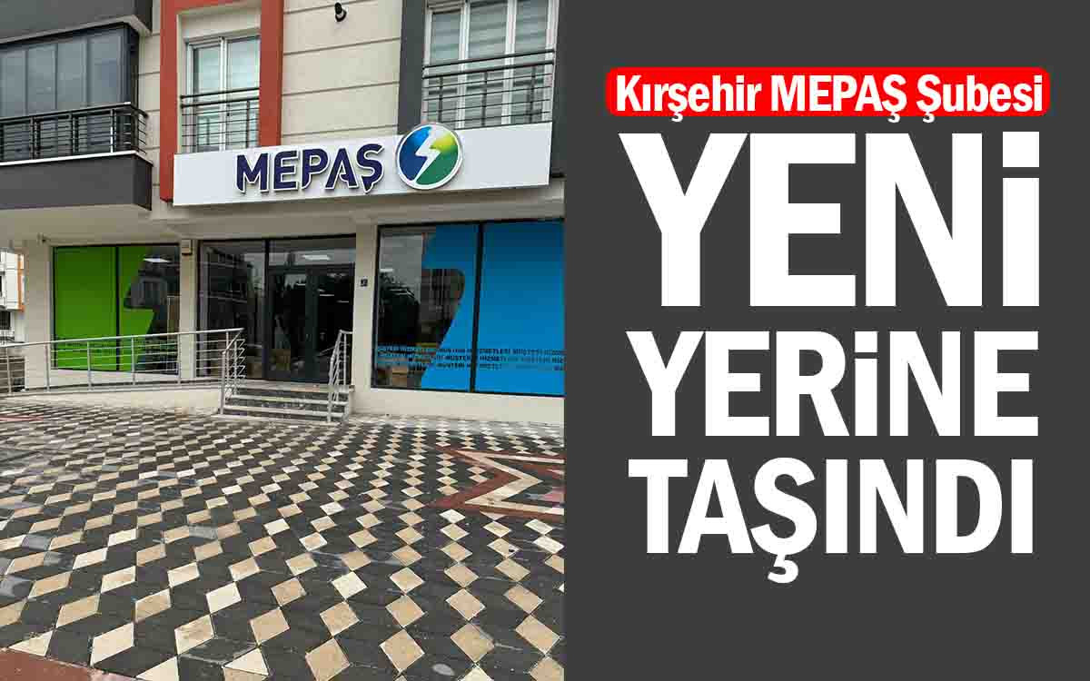 Kırşehir MEPAŞ Şubesi Yeni Yerine Taşındı