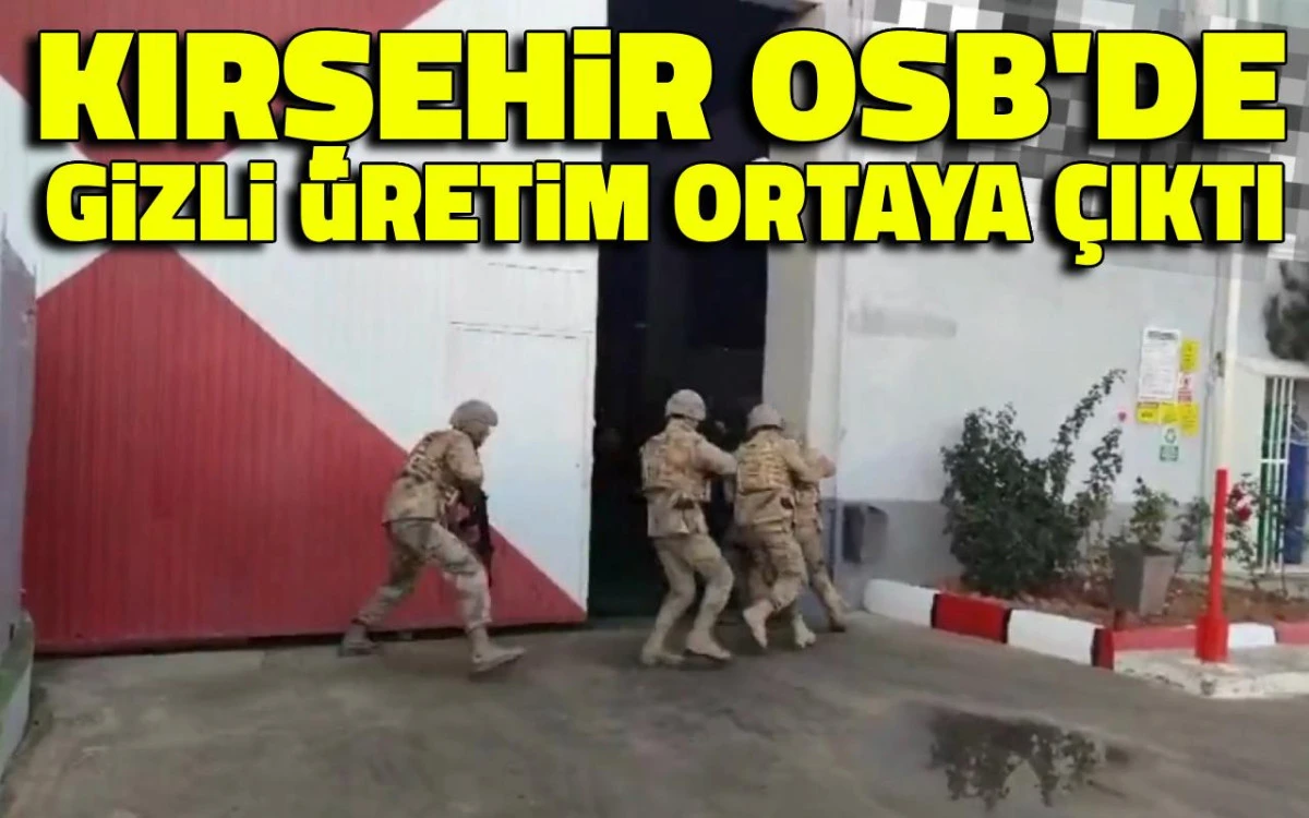 Kırşehir OSB'de gizli üretim ortaya çıktı