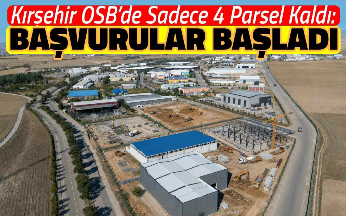 Kırşehir OSB&rsquo;de sadece 4 parsel kaldı: Başvurular başladı