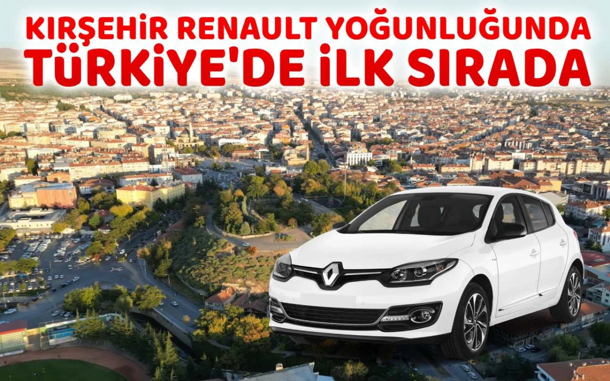 Kırşehir Renault yoğunluğunda Türkiye'de ilk sırada