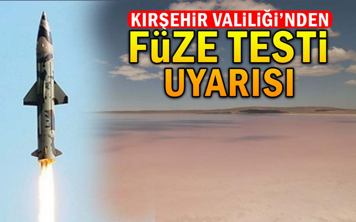 Kırşehir Valiliği'nden Füze Testi Uyarısı
