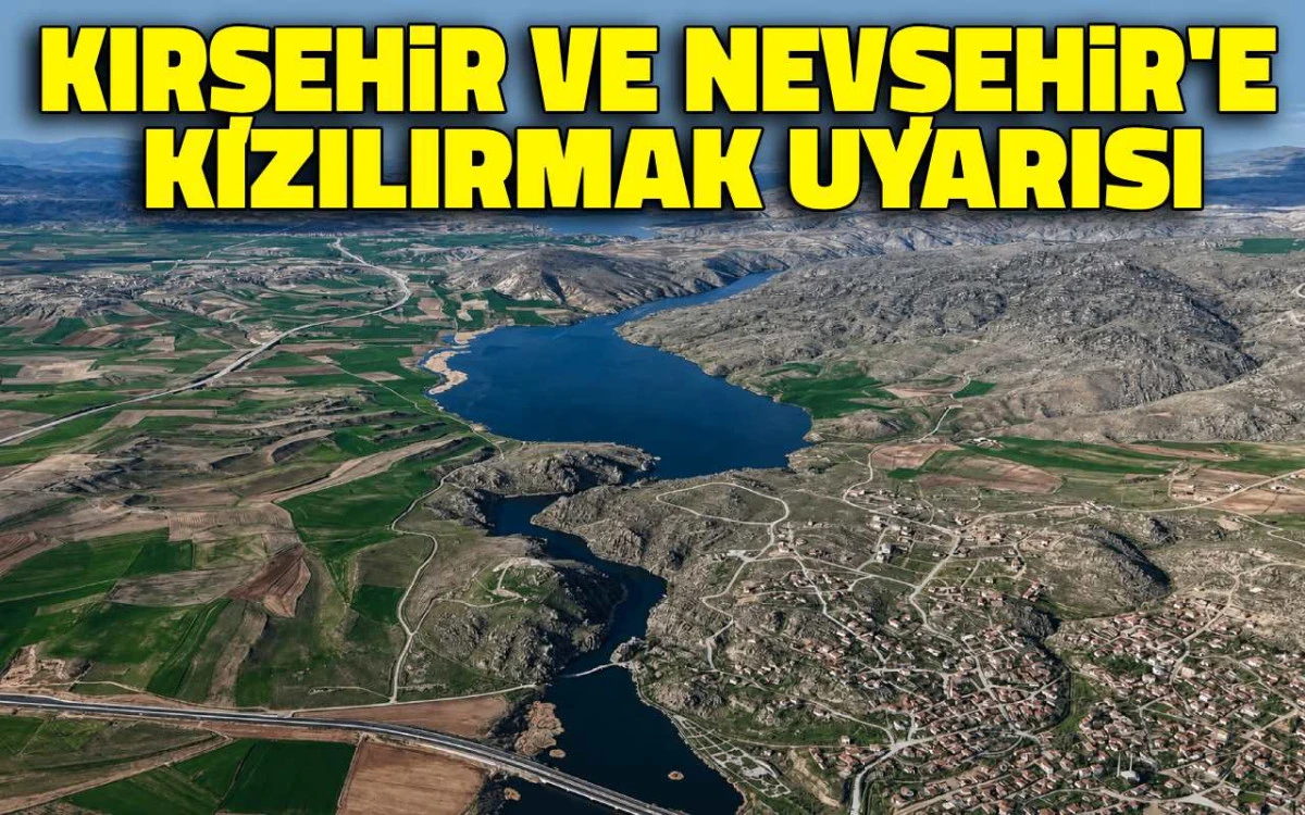 Kırşehir ve Nevşehir'e Kızılırmak uyarısı 