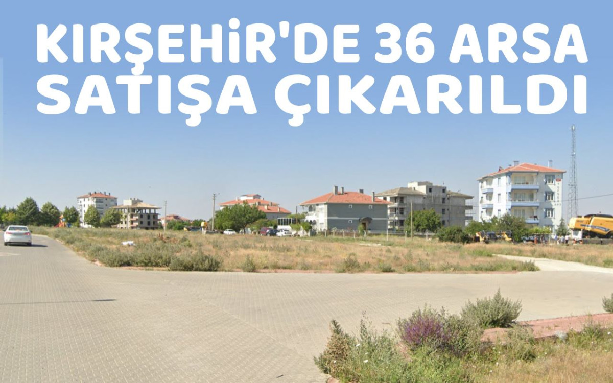 Kırşehir'de 36 arsa satışa çıkarıldı